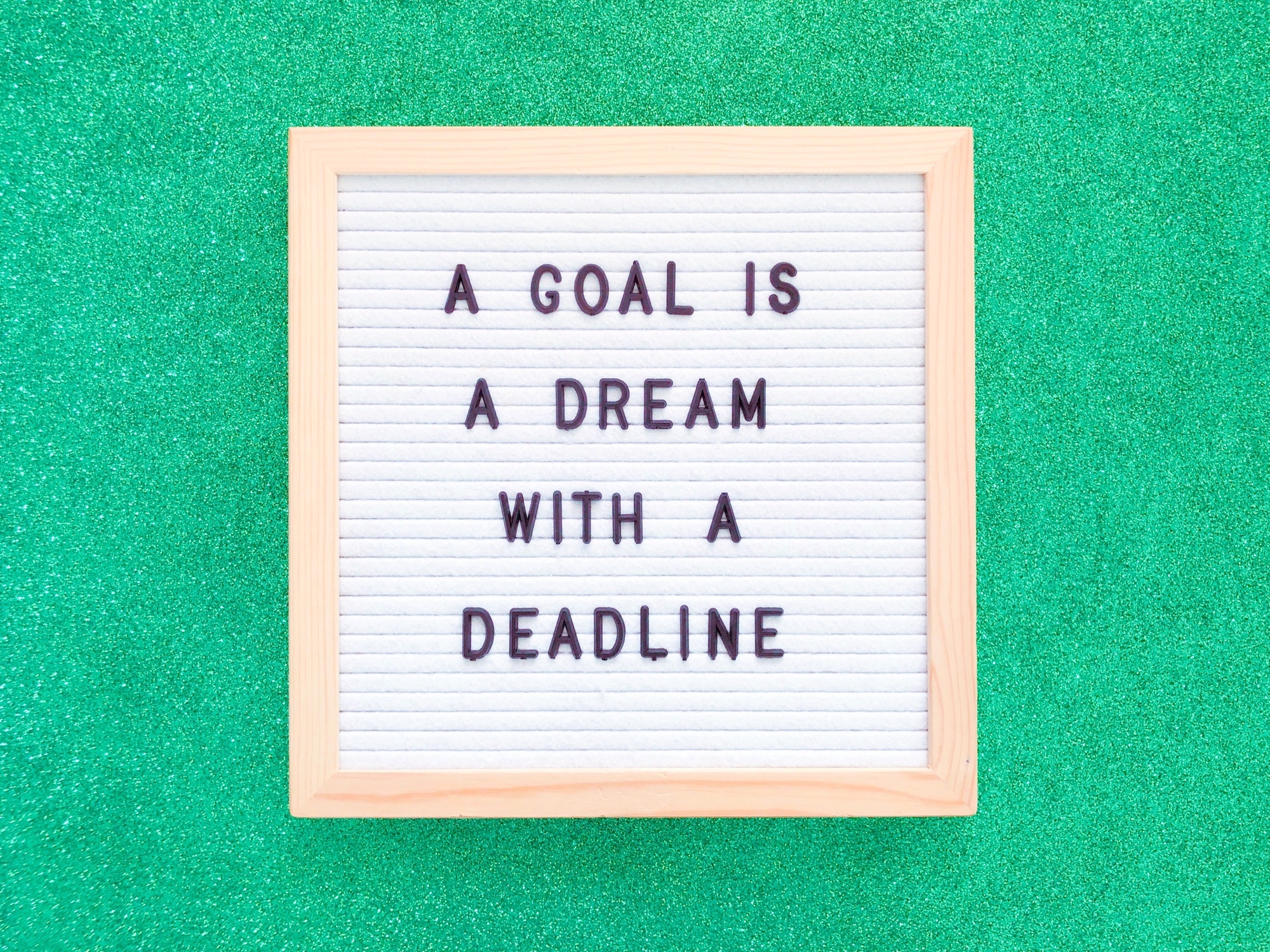 A goal is a dream with a deadline